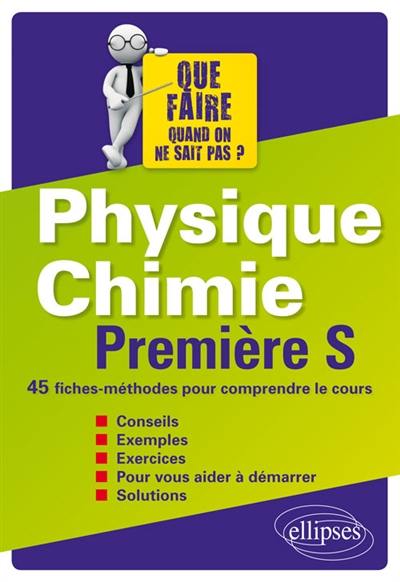 Physique chimie, première S : 45 fiches-méthodes pour comprendre le cours