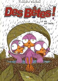 Des bêtes !. Vol. 4. La vie est belle