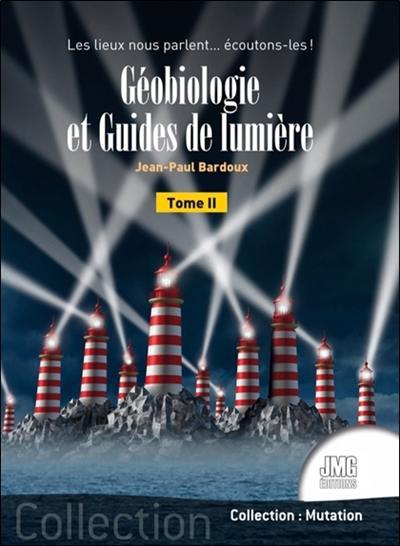 Géobiologie et guides de lumière. Vol. 2. Les lieux nous parlent... écoutons-les !