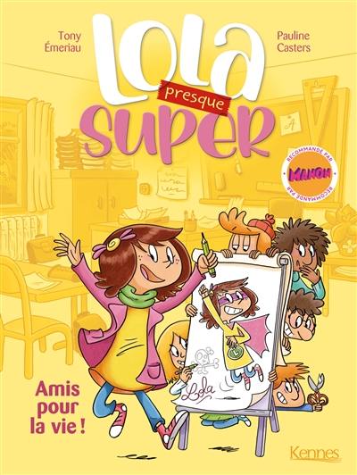 Lola (presque) super. Vol. 1. Amis pour la vie !