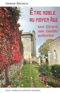 Etre noble au Moyen Age : les Girard, une famille poitevine