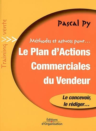 Méthodes et astuces pour le plan d'actions commerciales du vendeur : le concevoir, le rédiger