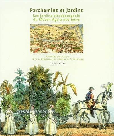 Parchemins et jardins : les jardins strasbourgeois du Moyen Age à nos jours : exposition, Strasbourg, Archives de la ville et de la communauté urbaine, 17 juin-17 sept. 2004