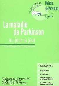 La maladie de Parkinson au jour le jour : guide pratique pour les personnes atteintes par la maladie de Parkinson et leur entourage