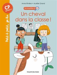 Les enquêtes du CP. Vol. 7. Un cheval dans la classe !