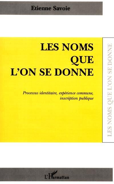 Les noms que l'on se donne : processus identitaire, expérience commune, inscription publique