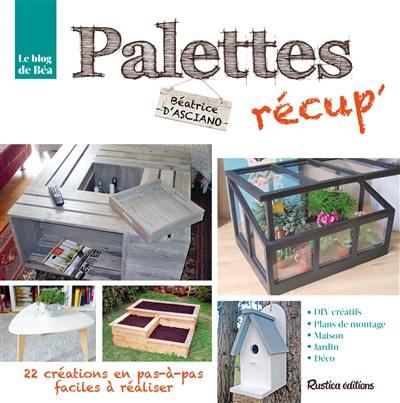 Palettes récup' : 22 créations en pas-à-pas faciles à réaliser !