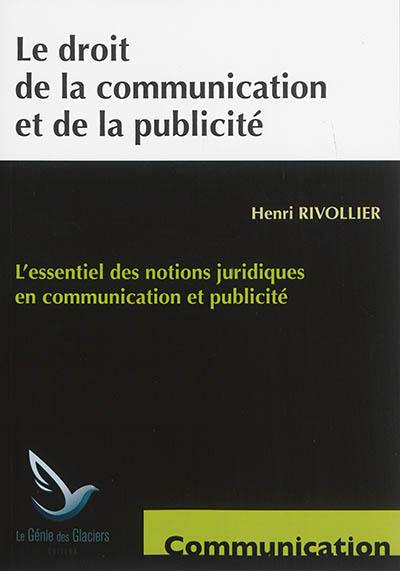 Le droit de la communication et de la publicité : l'essentiel des notions juridiques en communication et publicité