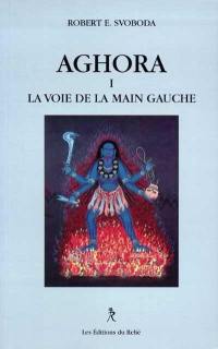 Aghora. Vol. 1. La voie de la main gauche