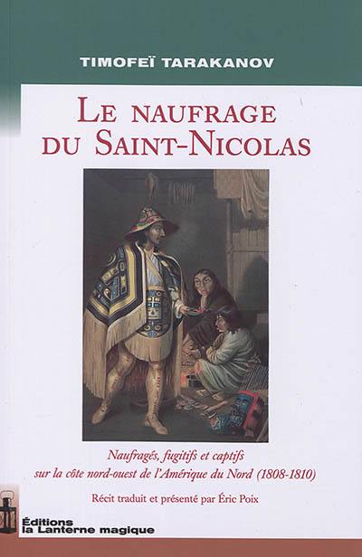 Le naufrage du Saint-Nicolas : naufragés, fugitifs et captifs sur la côte nord-ouest de l'Amérique du Nord (1808-1810)