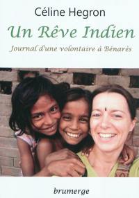 Un rêve indien : journal d'une volontaire à Bénarès