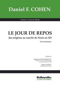 Le jour de repos : des origines au concile de Nicée en 325 : essai historique