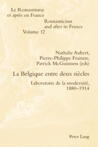 La Belgique entre deux siècles : laboratoire de la modernité, 1880-1914