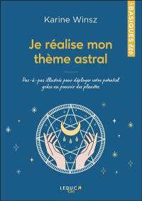 Je réalise mon thème astral : pas-à-pas illustrés pour déployer votre potentiel grâce au pouvoir des planètes