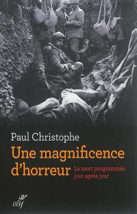 Une magnificence d'horreur : 1915-1916-1917 : la mort programmée jour après jour