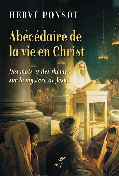 Abécédaire de la vie en Christ : des mots et des thèmes sur le mystère de Jésus