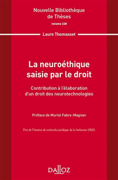 La neuroéthique saisie par le droit : contribution à l'élaboration d'un droit des neurotechnologies