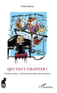 Qui veut chanter ? : il était une fois... le Petit Conservatoire de la chanson