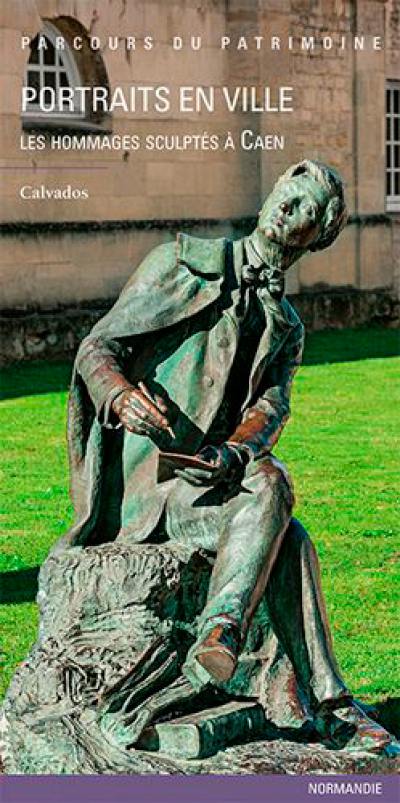 Portraits en ville : les hommages sculptés à Caen : Calvados