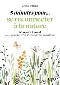 5 minutes pour... se reconnecter à la nature : mon petit journal pour renouer avec le monde qui m'entoure