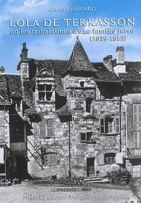 Lola de Terrasson ou Les tribulations d'une famille juive (1939-1953)