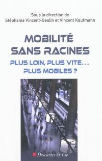 Mobilité sans racines : plus loin, plus vite... plus mobiles ?