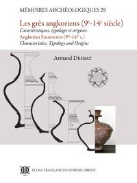 Le grès angkoriens (9e-14e siècle) : caractéristiques, typologie et origines. Angkorian stonewares (9th-14th c.) : characteristics, typology and origins