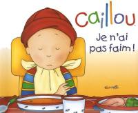 Caillou : je n'ai pas faim!