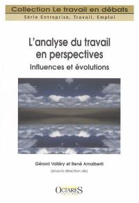 L'analyse du travail en perspectives : influences et évolutions