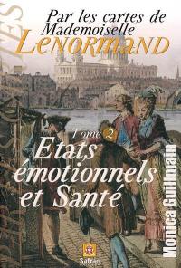 Par les cartes de Mademoiselle Lenormand. Vol. 2. Les états émotionnels déterminent la santé : associations des 36 cartes du jeu de Mlle Lenormand avec les 35 autres sur le plan émotionnel et de la santé