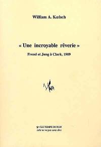 Une incroyable rêverie : Freud et Jung à Clark, 1909