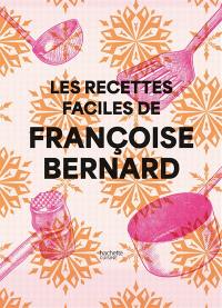 Les recettes faciles de Françoise Bernard