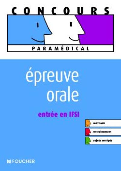 S'entraîner à l'épreuve orale IFSI : admission dans les instituts de formation en soins infirmiers : méthode, culture générale, entraînement