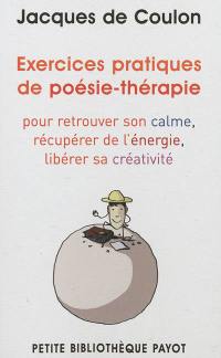 Exercices pratiques de poésie-thérapie : pour retrouver le calme, récupérer de l'énergie, libérer sa créativité