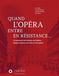 Quand l'Opéra entre en Résistance : les personnels de la Réunion des théâtres lyriques nationaux sous Vichy et l'Occupation