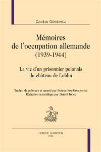 Mémoires de l'occupation allemande (1939-1944) : la vie d'un prisonnier polonais du château de Lublin