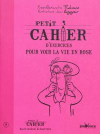 Petit cahier d'exercices pour voir la vie en rose