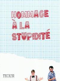 Hommage à la stupidité