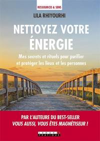 Nettoyez votre énergie : mes secrets et rituels pour purifier et protéger les lieux et les personnes