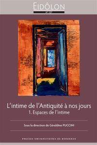 L'intime de l'Antiquité à nos jours. Vol. 1. Espaces de l'intime