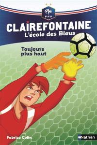 Clairefontaine : l'école des Bleus. Vol. 7. Toujours plus haut