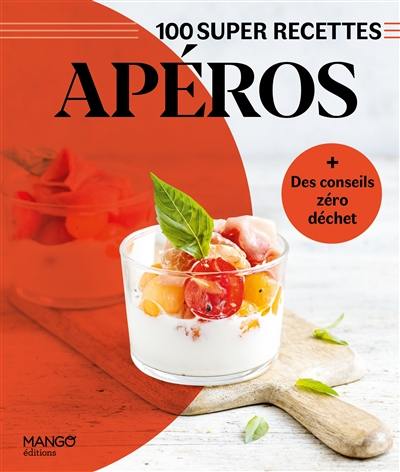 Apéros : 100 super recettes