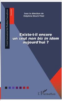 Existe-t-il encore un seul non bis in idem aujourd'hui ?