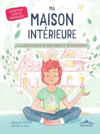 Ma maison intérieure : à la découverte de mon corps et de mon esprit