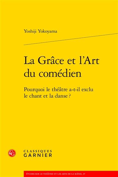 La grâce et l'art du comédien : pourquoi le théâtre a-t-il exclu le chant et la danse ?