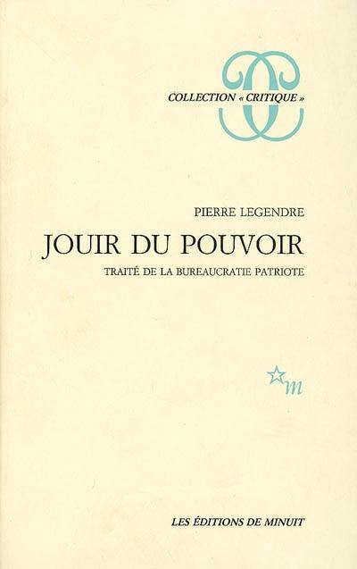 Jouir du pouvoir : traité de la bureaucratie patriote