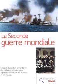 La Seconde Guerre mondiale : les origines du conflit, les belligérants, les affrontements militaires, les bilans humain et politique