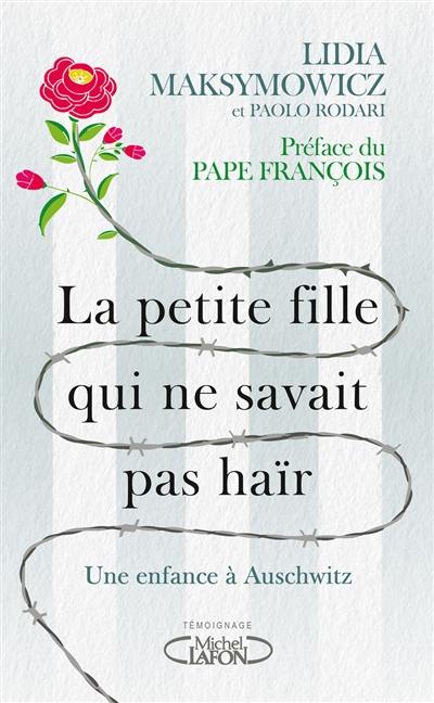 La petite fille qui ne savait pas haïr : une enfance à Auschwitz : mon témoignage