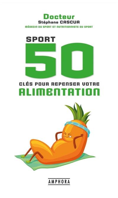 Sport : 50 clés pour repenser votre alimentation