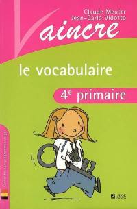 Vaincre le vocabulaire : 4e primaire : conforme aux programmes belges